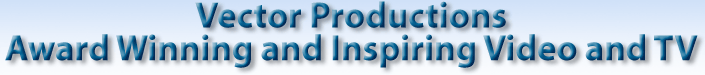 Vector Productions. Stunning Video DVD and TV Production. East Midlands Northampton Northamptonshire London
